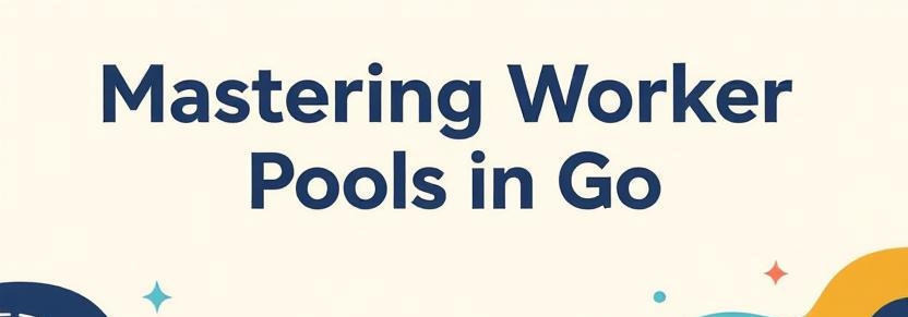 Mastering Worker Pools in Go: From Basic to Advanced Concurrency Patterns